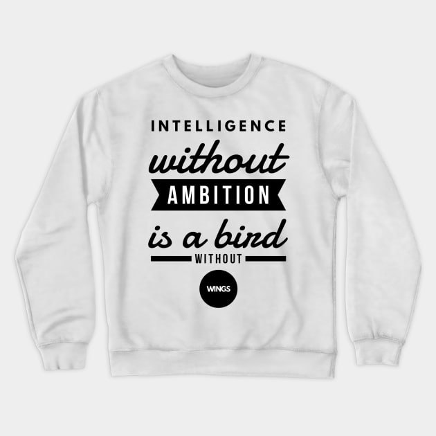 Intelligence Without Ambition is a Bird Without Wings Crewneck Sweatshirt by GMAT